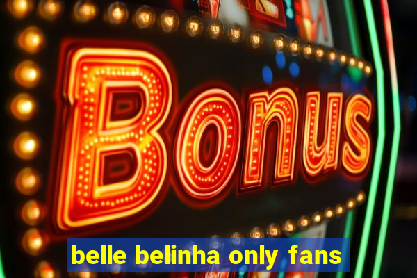 belle belinha only fans